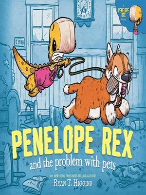 Penelope rex and the problem with pets [electronic resource]. Ryan Higgins. 