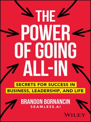 The power of going all-in [electronic resource] : Secrets for success in business, leadership, and life. Brandon Bornancin. 