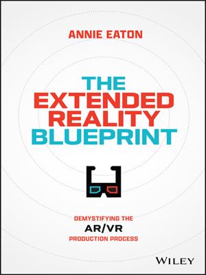 The extended reality blueprint [electronic resource] : Demystifying the ar/vr production process. Annie Eaton. 
