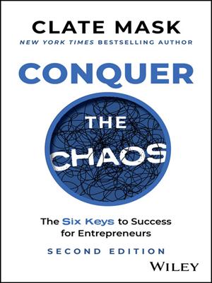 Conquer the chaos [electronic resource] : The 6 keys to success for entrepreneurs. Clate Mask. 