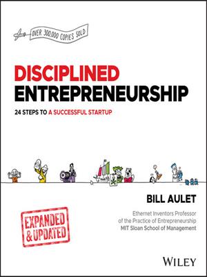 Disciplined entrepreneurship expanded & updated [electronic resource] : 24 steps to a successful startup. Bill Aulet. 