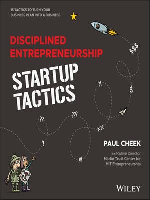 Disciplined entrepreneurship startup tactics [electronic resource] : 15 tactics to turn your business plan into a business. Paul Cheek. 