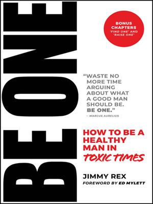 Be one [electronic resource] : How to be a healthy man in toxic times. Jimmy Rex. 