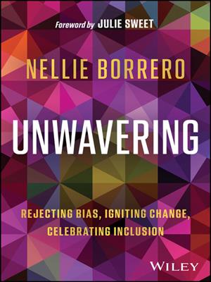 Unwavering [electronic resource] : Rejecting bias, igniting change, celebrating inclusion. Nellie Borrero. 
