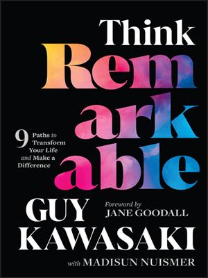 Think remarkable [electronic resource] : 9 paths to transform your life and make a difference. Guy Kawasaki. 