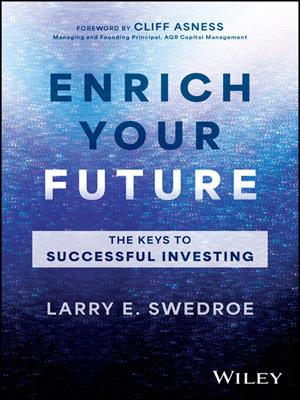 Enrich your future [electronic resource] : The keys to successful investing. Larry E Swedroe. 