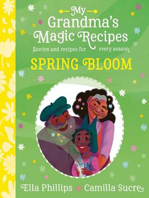 My grandma's magic recipes [electronic resource] : Spring bloom. Ella Phillips. 
