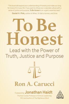 To be honest [electronic resource] : Lead with the power of truth, justice and purpose. Ron A Carucci. 