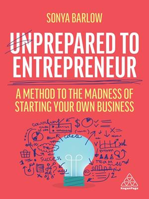 Unprepared to entrepreneur [electronic resource] : A method to the madness of starting your own business. Sonya Barlow. 