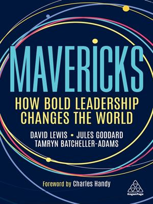 Mavericks [electronic resource] : How bold leadership changes the world. David Lewis. 