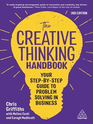 The creative thinking handbook [electronic resource] : Your step-by-step guide to problem solving in business. Chris Griffiths. 