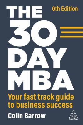 The 30 day mba [electronic resource] : Your fast track guide to business success. Colin Barrow. 