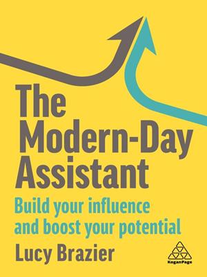 The modern-day assistant [electronic resource] : Build your influence and boost your potential. Lucy Brazier. 