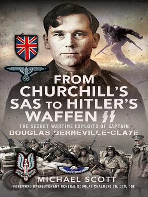 From churchill's sas to hitler's waffen-ss [electronic resource] : The secret wartime exploits of captain douglas berneville-claye. Michael Scott. 