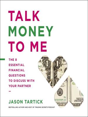 Talk money to me [electronic resource] : The 8 essential financial questions to discuss with your partner. Jason Tartick. 