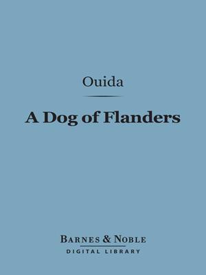 A dog of flanders (barnes & noble digital library) [electronic resource]. Ouida. 