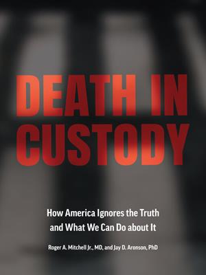 Death in custody [electronic resource] : How america ignores the truth and what we can do about it. Roger A Mitchell Jr. 