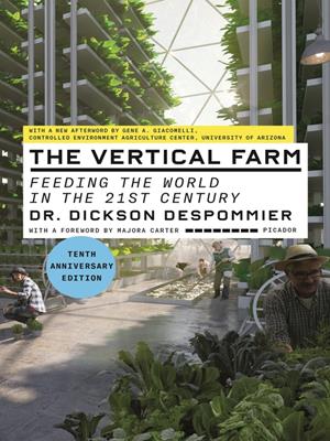 The vertical farm [electronic resource] : Feeding the world in the 21st century. Dickson Despommier. 