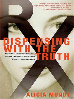 Dispensing with the truth [electronic resource] : The victims, the drug companies, and the dramatic story behind the battle over fen-phen. Alicia Mundy. 