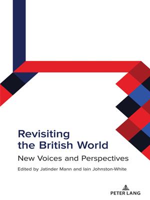 Revisiting the british world [electronic resource] : New voices and perspectives. Jatinder Mann. 