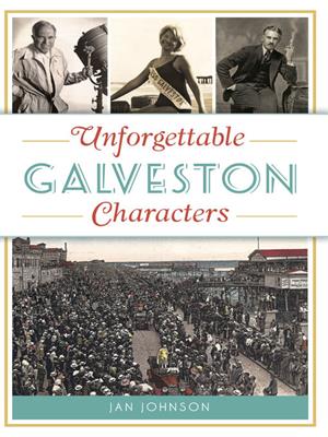 Unforgettable galveston characters [electronic resource]. JAN JOHNSON. 