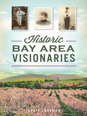 Historic bay area visionaries [electronic resource]. Robin Chapman. 