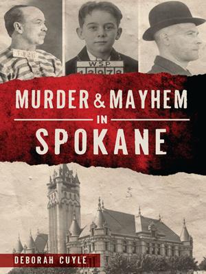 Murder & mayhem in spokane [electronic resource]. Deborah Cuyle. 