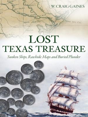 Lost texas treasure [electronic resource] : Sunken ships, rawhide maps and buried plunder. W. Craig Gaines. 