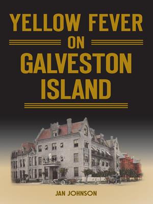 Yellow fever on galveston island [electronic resource]. JAN JOHNSON. 