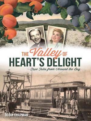 The valley of heart's delight [electronic resource] : True tales from around the bay. Robin Chapman. 