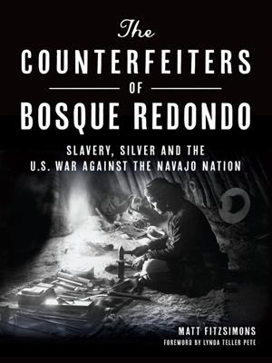 The counterfeiters of bosque redondo [electronic resource] : Slavery, silver and the u.s. war against the navajo nation. Matt Fitzsimons. 
