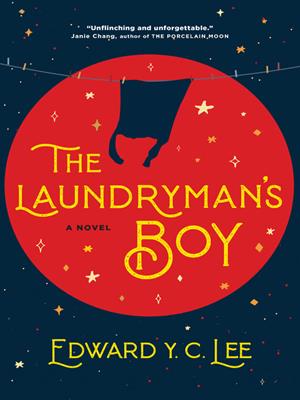 The laundryman's boy [electronic resource] : A novel. Edward Y. C Lee. 