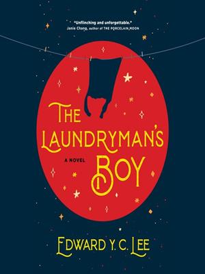 The laundryman's boy [electronic resource] : A novel. Edward Y. C Lee. 
