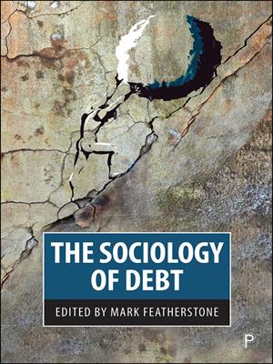 The sociology of debt [electronic resource]. Featherstone, Mark. 