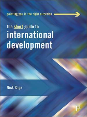 The short guide to international development [electronic resource]. Nick Sage. 