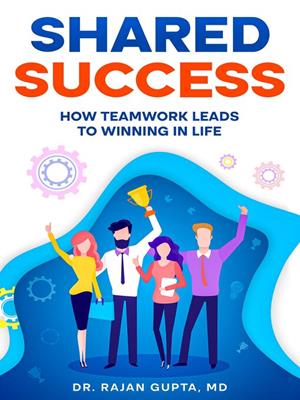 Shared success [electronic resource] : How teamwork leads to winning in life. Rajan gupta. 