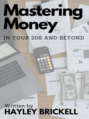 Mastering money in your 20s and beyond [electronic resource]. Hayley Brickell. 
