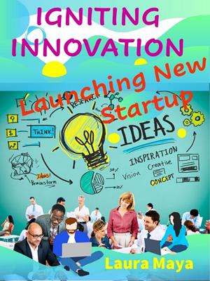 Igniting innovation [electronic resource] : Launching new startup ideas. Laura Maya. 