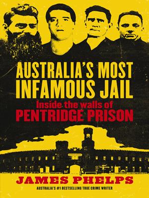Australia's most infamous jail [electronic resource] : Inside the walls of pentridge prison. James Phelps. 
