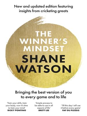 The winner's mindset [electronic resource] : The ultimate guide to changing your mindset and achieving success every time from a world class cricketer, for fans of james nestor, david goggins and jay shetty. Shane Watson. 