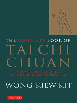 Complete book of tai chi chuan [electronic resource] : A comprehensive guide to the principles and practice. Wong Kiew Kit. 