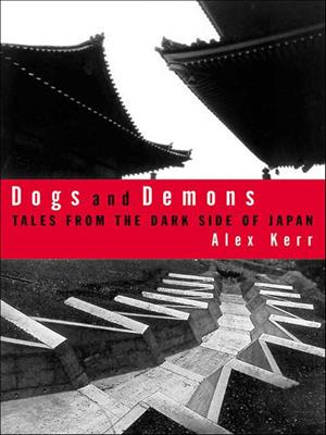 Dogs and demons [electronic resource] : Tales from the dark side of japan. Alex Kerr. 