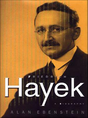 Friedrich hayek [electronic resource] : A biography. Alan Ebenstein. 