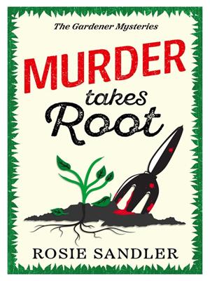 Murder takes root [electronic resource]. Rosie Sandler. 