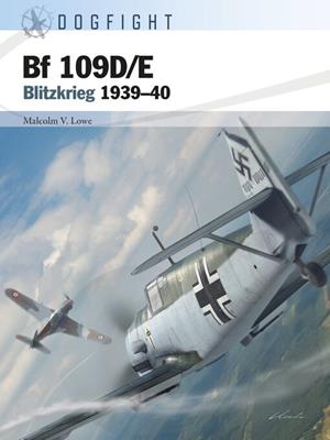 Bf 109d/e [electronic resource] : Blitzkrieg 1939-40. Malcolm V Lowe. 