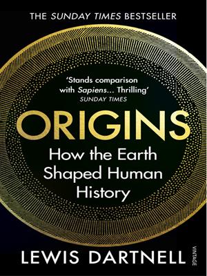Origins [electronic resource] : How the earth shaped human history. Lewis Dartnell. 