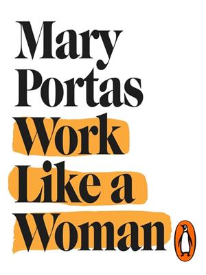 Work like a woman [electronic resource] : A manifesto for change. Mary Portas. 