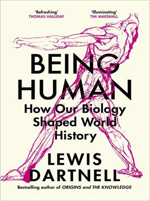 Being human [electronic resource] : How our biology shaped world history. Lewis Dartnell. 