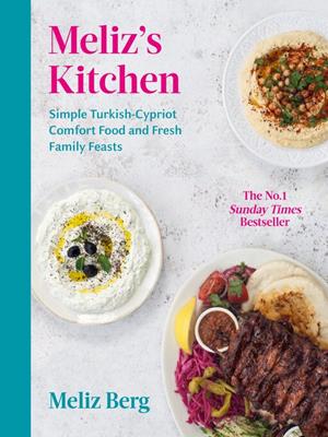 Meliz's kitchen [electronic resource] : Simple turkish-cypriot comfort food and fresh family feasts. Meliz Berg. 