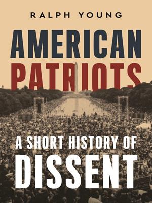 American patriots [electronic resource] : A short history of dissent. Ralph Young. 